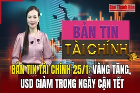 Bản tin Tài chính 25/1: Vàng tăng, USD giảm trong ngày cận Tết