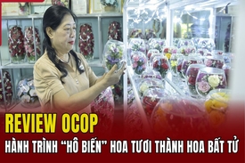 [REVIEW OCOP] Hành trình “hô biến” hoa tươi thành hoa bất tử