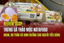 [REVIEW OCOP] Trứng gà thảo mộc Natafood: Ngon, an toàn và dinh dưỡng cho người tiêu dùng