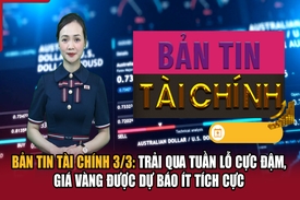 Bản tin Tài chính 3/3: Trải qua tuần lỗ cực đậm, giá vàng được dự báo ít tích cực