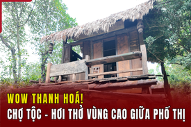 [WOW! THANH HÓA] Chợ Tộc - Hơi thở vùng cao giữa phố thị