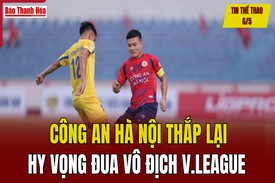 Tin thể thao 6/5: Công an Hà Nội thắp lại hy vọng đua vô địch V.League