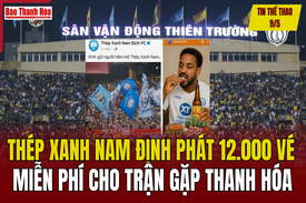 Tin thể thao 9/5: Thép xanh Nam Định phát 12.000 vé miễn phí cho trận gặp Thanh Hóa