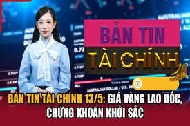 Bản tin Tài chính 13/5: Giá vàng lao dốc, chứng khoán khởi sắc