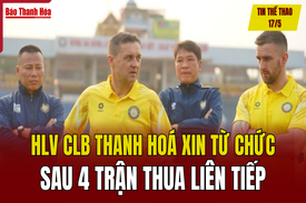 Tin thể thao 17/5: HLV CLB Thanh Hoá xin từ chức sau 4 trận thua liên tiếp