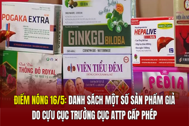 Điểm nóng 16/5: Danh sách một số sản phẩm giả do cựu Cục trưởng Cục ATTP cấp phép