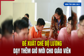 [Bản tin 18h] Đề xuất chế độ lương dạy thêm giờ mới cho giáo viên