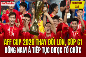 Tin thể thao 22/5: AFF Cup 2026 thay đổi lớn, cúp C1 Đông Nam Á tiếp tục được tổ chức