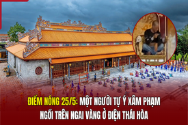 Điểm nóng 25/5: Một người tự ý xâm phạm ngồi trên ngai vàng ở Điện Thái Hòa