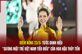 Điểm nóng 23/5: Tước danh hiệu “Gương mặt trẻ Việt Nam tiêu biểu” của hoa hậu Thùy Tiên