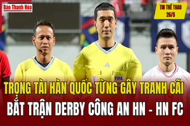 Tin thể thao 26/5: Trọng tài Hàn Quốc từng gây tranh cãi bắt trận derby Công an Hà Nội - Hà Nội FC
