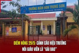 Điểm nóng 29/5: Cảnh cáo hiệu trưởng nói giáo viên là “gái bao”