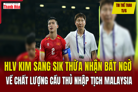 Tin thể thao 11/6: HLV Kim Sang Sik thừa nhận bất ngờ về chất lượng cầu thủ nhập tịch Malaysia