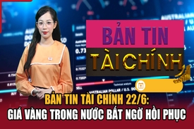 Bản tin Tài chính 22/6: Giá vàng trong nước bất ngờ hồi phục
