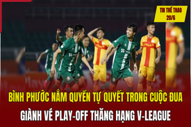 Tin thể thao 20/6: Bình Phước nắm quyền tự quyết trong cuộc đua giành vé play-off thăng hạng V-League