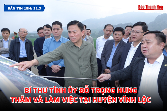 [Bản tin 18h]: Bí thư Tỉnh ủy Đỗ Trọng Hưng thăm và làm việc tại huyện Vĩnh Lộc