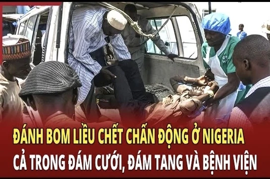 An ninh quốc tế 2/7: Đánh bom liều chết chấn động ở Nigeria cả trong đám cưới, đám tang và bệnh viện