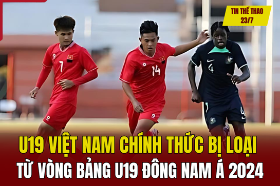 Tin thể thao 23/7: U19 Việt Nam chính thức bị loại từ vòng bảng U19 Đông Nam Á 2024;  Tiền đạo quê Thanh Hoá bất ngờ chia tay HAGL