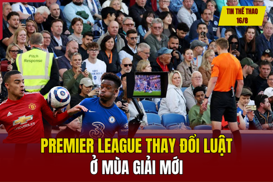 Tin thể thao 16/8: Premier League thay đổi luật ở mùa giải mới; HLV U16 Việt Nam nói gì trước cuộc so tài với U16 Trung Quốc?