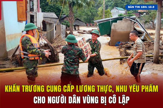 [Bản tin 18h]    Khẩn trương cung cấp lương thực, nhu yếu phẩm cho người dân vùng bị cô lập