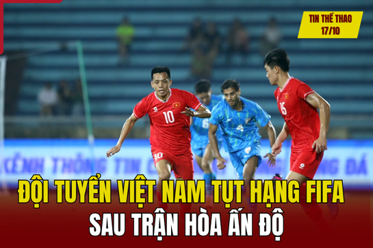 Tin thể thao 17/10: Đội tuyển Việt Nam tụt hạng FIFA sau trận hòa Ấn Độ; HLV Thomas Tuchel đặt mục tiêu vô địch World Cup cùng đội tuyển Anh