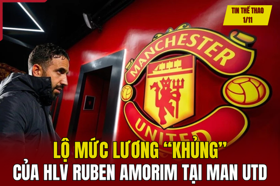 Tin thể thao 1/11: Lộ mức lương “khủng” của HLV Ruben Amorim tại Man Utd