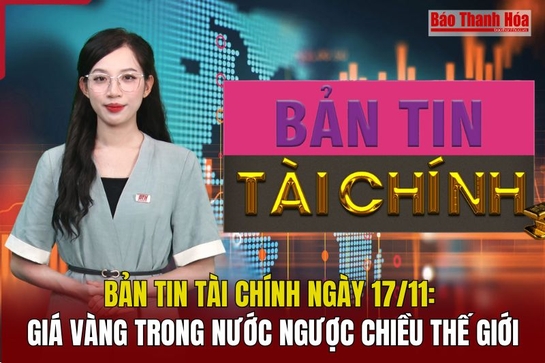 Bản tin Tài chính 17/11: Giá vàng trong nước ngược chiều thế giới