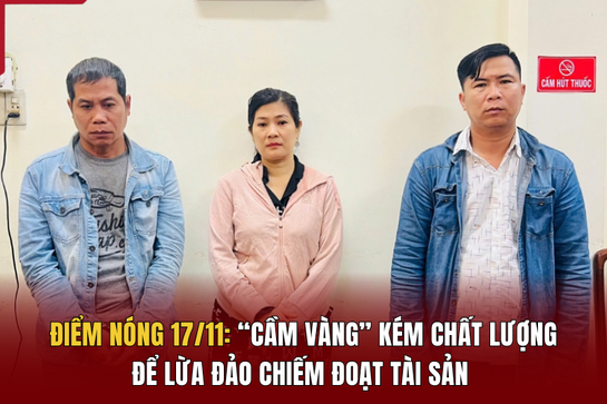 Điểm nóng 17/11: Quen “bố đơn thân”, người phụ nữ mất 4 tỷ đồng