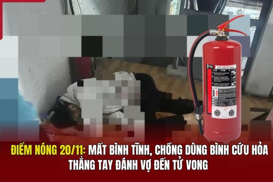 Điểm nóng 20/11: Nghi vấn chồng dùng bình cứu hỏa đánh vợ tử vong rồi tự tử