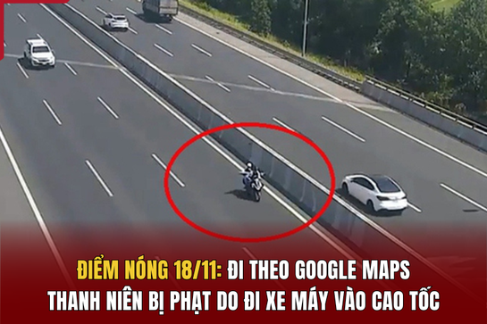 Điểm nóng 18/11: Theo Google Maps, một thanh niên bị phạt 