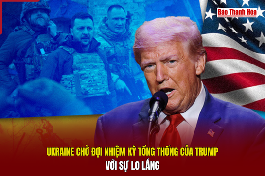 Ukraine chờ đợi nhiệm kỳ tổng thống của Trump với sự lo lắng