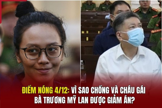 Điểm nóng 4/12: Vì sao chồng và cháu gái bà Trương Mỹ Lan được giảm án?