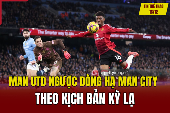 Tin thể thao 16/12: Man Utd ngược dòng hạ Man City theo kịch bản kỳ lạ