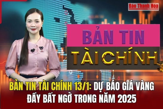 Bản tin Tài chính 13/1: Dự báo giá vàng đầy bất ngờ trong năm 2025