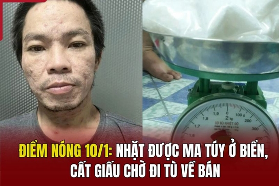 Điểm nóng 10/1: Nhặt được ma túy ở biển, cất giấu chờ đi tù về bán