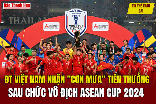 Tin thể thao 6/1: ĐT Việt Nam nhận “cơn mưa” tiền thưởng sau chức vô địch ASEAN Cup 2024