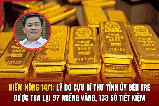 Điểm nóng 14/1: Lý do cựu Bí thư Tỉnh ủy Bến Tre được trả lại 97 miếng vàng, 133 sổ tiết kiệm