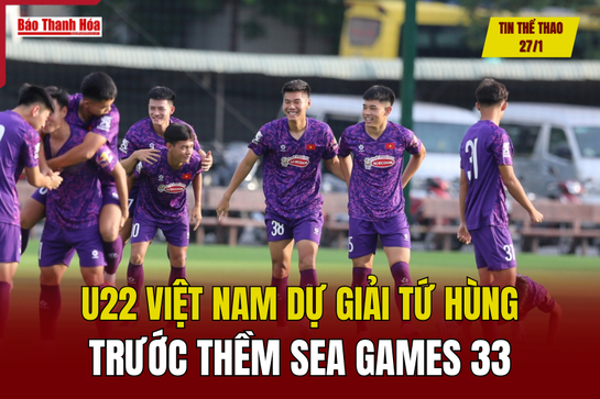 Tin thể thao 27/1: U22 Việt Nam dự giải Tứ hùng trước thềm SEA Games 33