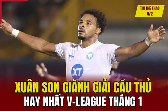 Tin thể thao 8/2: Nguyễn Xuân Son giành giải cầu thủ hay nhất V-League tháng 1