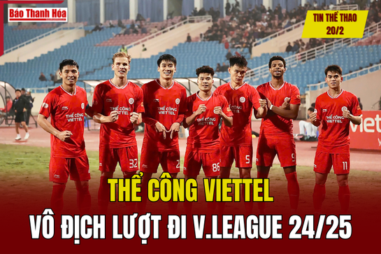 Tin thể thao 20/2: Thể Công Viettel vô địch lượt đi V.League 2024-2025