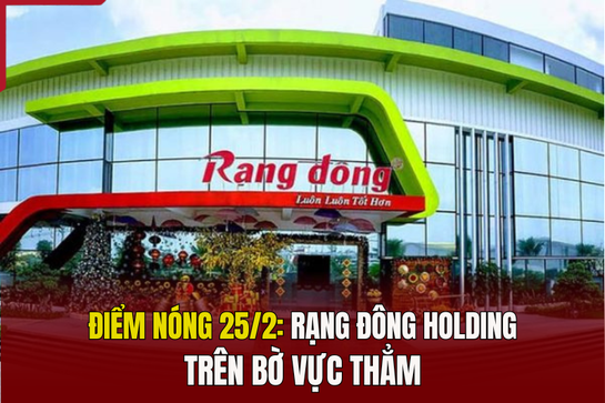 Điểm nóng 25/2: Rạng Đông Holding trên bờ vực thẳm