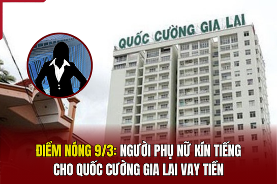 Điểm nóng 9/3: Người phụ nữ kín tiếng cho Quốc Cường Gia Lai vay tiền