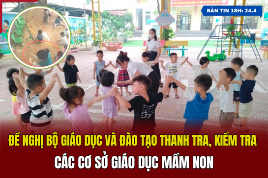 [Bản tin 18h] Đề nghị m88 link mới nhất tra, kiểm tra các cơ sở giáo dục mầm non