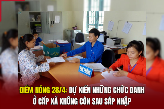 Điểm nóng 28/4: Dự kiến những chức dlink m88h ở cấp xã không còn sau sáp nhập