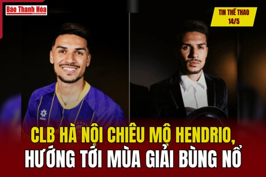 Tin thể thao 14/5: CLB Hà Nội chiêu mộ Hendrio, hướng tới mùa giải bùng nổ