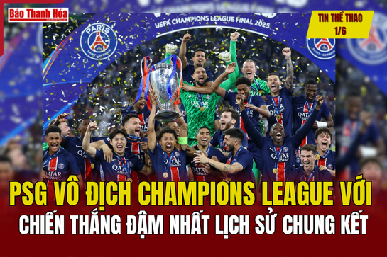 Tin thể thao 1/6: PSG vô địch Champions League với chiến thắng đậm nhất lịch sử