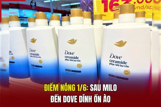 Điểm nóng 1/6: Sau Milo đến Dove dính ồn ào