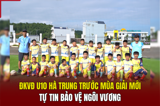 ĐKVĐ U10 Hà Trung trước mùa giải mới: Tự tin bảo vệ ngôi vương