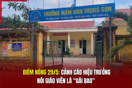 Điểm nóng 29/5: Cảnh cáo hiệu trưởng nói giáo viên là “gái bao”