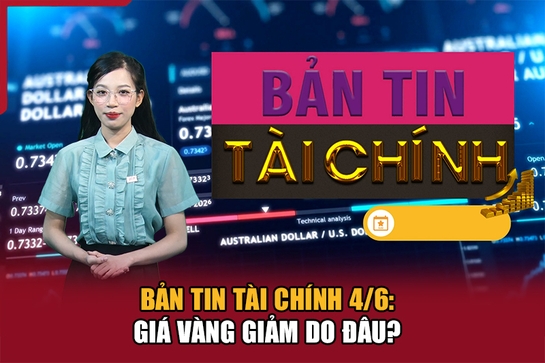 Bản tin Tài chính 4/6: Giá vàng giảm do đâu?